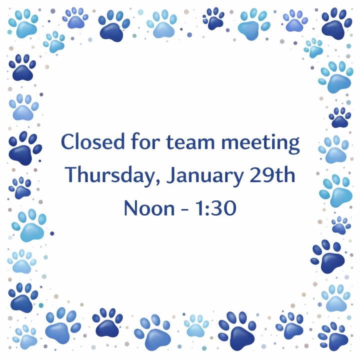We will be closed today from 12–1:30 PM for a team meeting 🐾